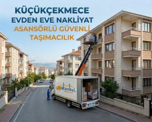 Küçükçekmece evden eve nakliyat hizmeti, sigortalı ve asansörlü taşımacılık - İstanbul Taşımacılık